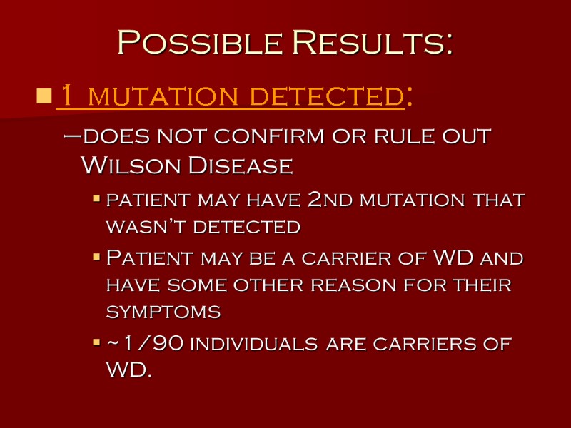 Possible Results: 1 mutation detected:   does not confirm or rule out Wilson